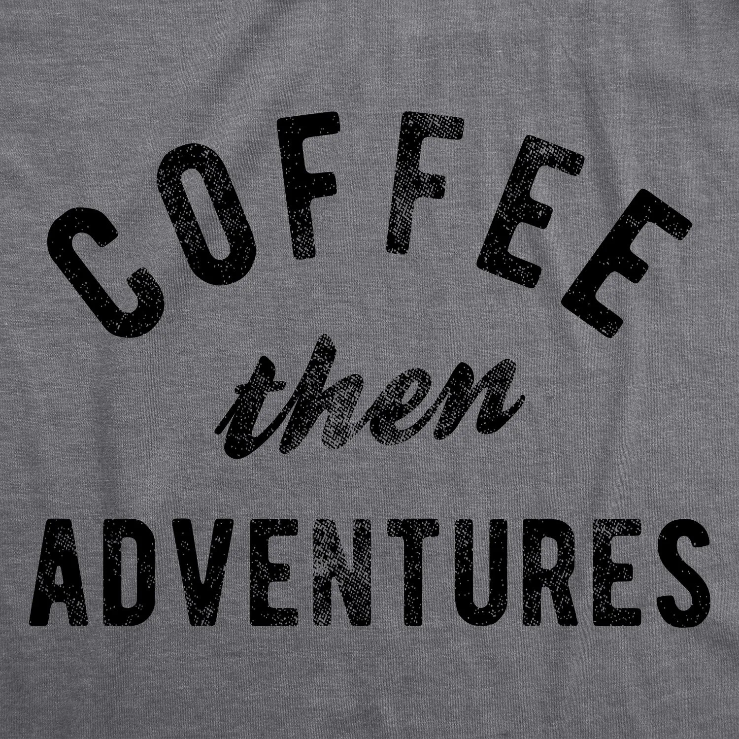 Coffee Then Adventures Men's T Shirt