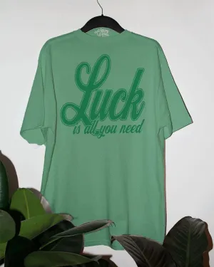 Luck is all you need T-Shirt