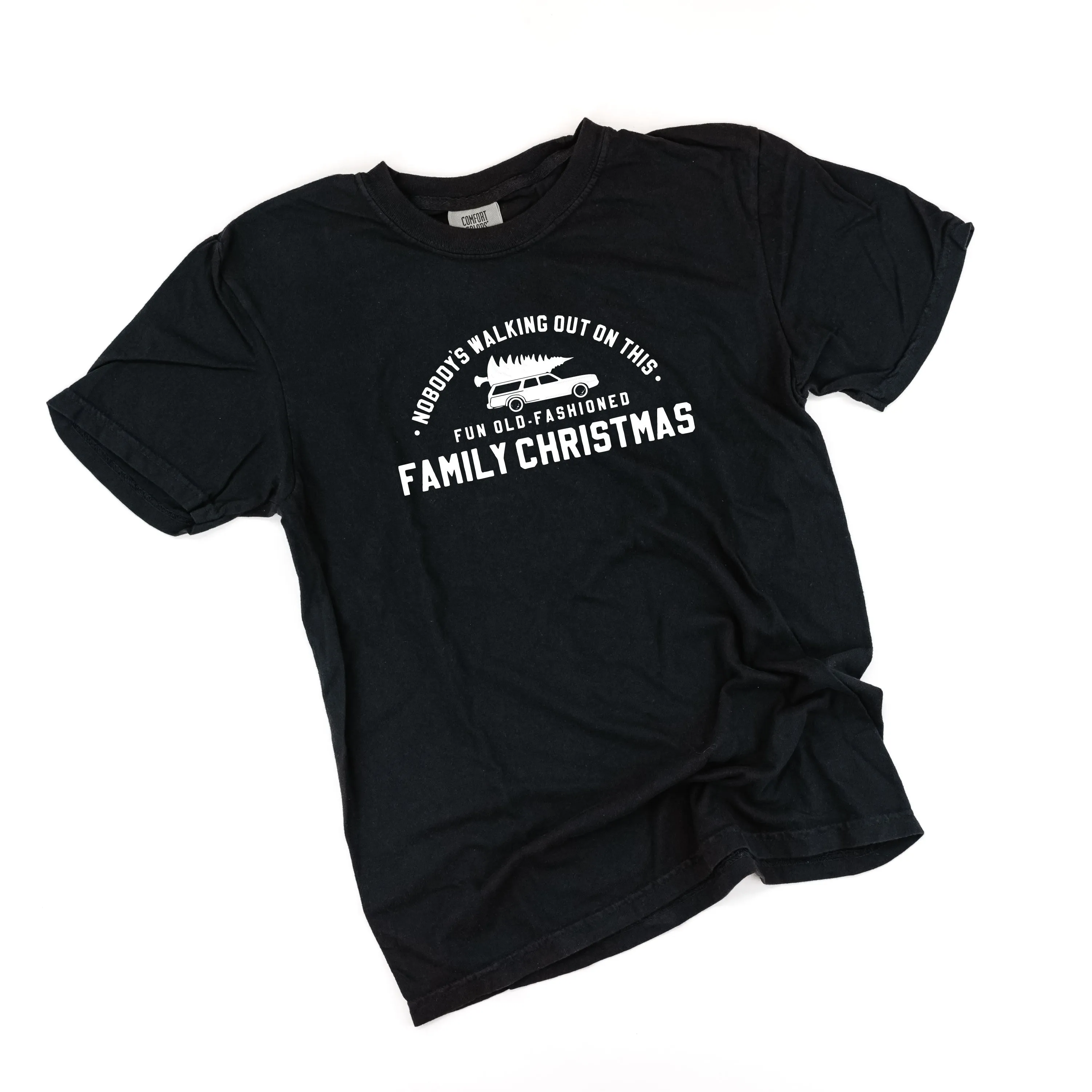 Nobody's Walking Out On This Fun Old-Fashioned Family Christmas - Comfort Colors Tee